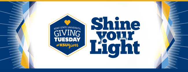 Shine your light Giving Tuesday Kent State University Hashtag K S U Gives