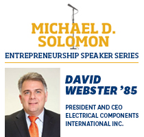 Michael D Solomon Entrepreneurship Speaker Series David Webster class of 85 President and ceo of electrical components international inc.
