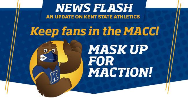 An update on Kent State Athletics - keep fans in the MAC! Mask up for MACtion!